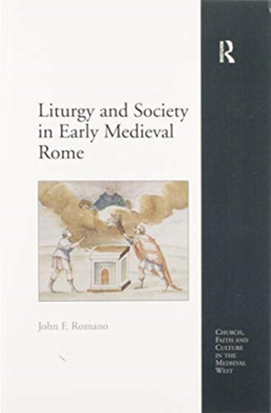 Liturgy and Society in Early Medieval Rome