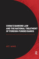 Book cover of: China's Banking Law and the National Treatment of Foreign-Funded Banks. By: Wang, Wei