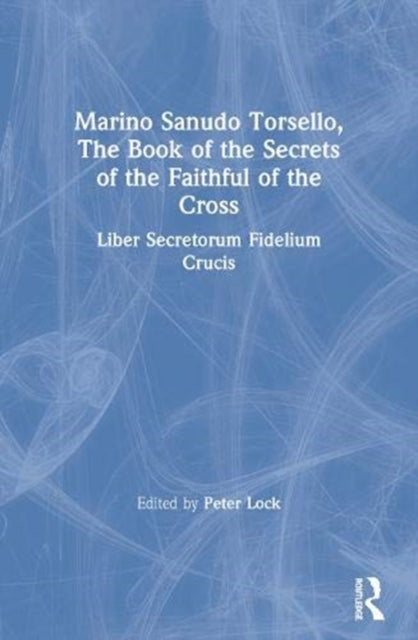Book cover of: Marino Sanudo Torsello, The Book of the Secrets of the Faithful of the Cross
