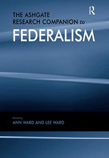 The Ashgate Research Companion to Federalism