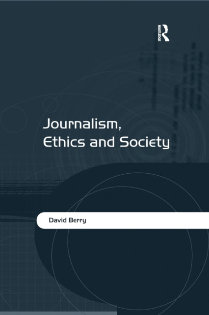 Book cover of: Journalism, Ethics and Society. By: David Berry
