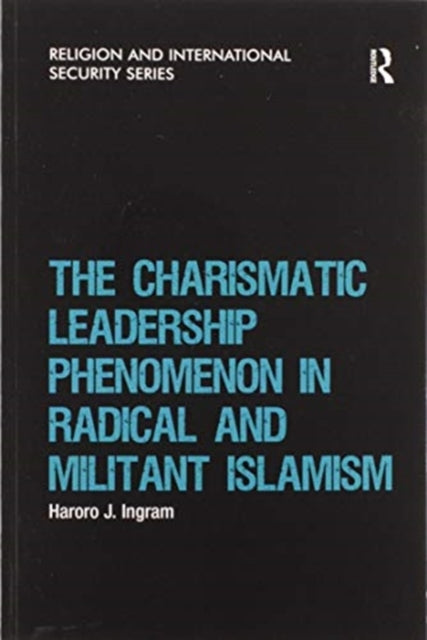 Book cover of: Charismatic Leadership Phenomenon in Radical and Militant Islamism. By: Haroro J. Ingram