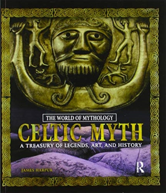 Book cover of: Celtic Myth: A Treasury of Legends, Art, and History. By: James Harpur
