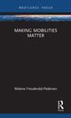 Book cover of: Making Mobilities Matter. By: Malene Freudendal-Pedersen