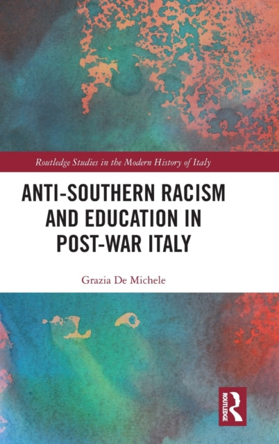 Book cover of: Anti-Southern Racism and Education in Post-War Italy. By: Grazia de Michele