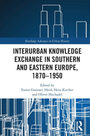 Interurban Knowledge Exchange in Southern and Eastern Europe, 1870–1950