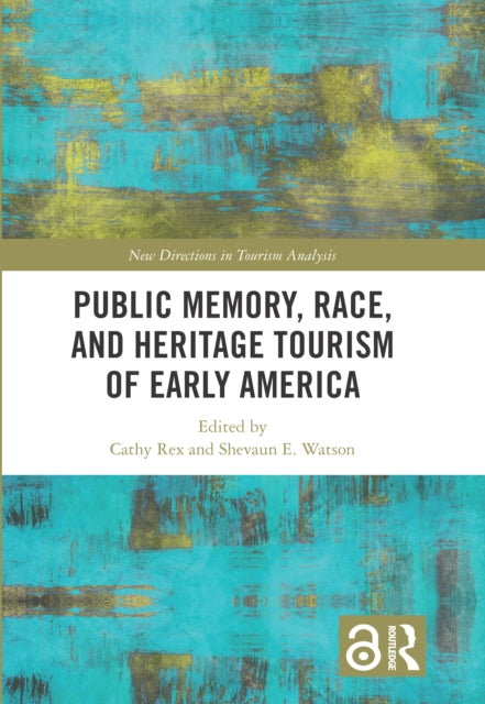 Book cover of: Public Memory, Race, and Heritage Tourism of Early America. By: Cathy Rex