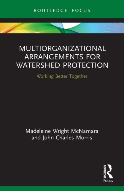 Book cover of: Multiorganizational Arrangements for Watershed Protection. By: Madeleine Wright McNamara