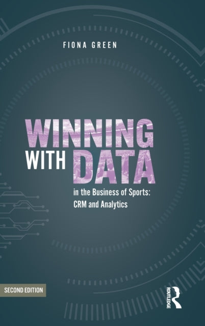 Book cover of: Winning with Data in the Business of Sports. By: Fiona Green