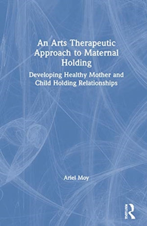 Arts Therapeutic Approach to Maternal Holding