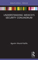Book cover of: Understanding Mexico’s Security Conundrum. By: Agustin Maciel-Padilla