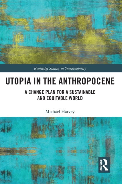 Book cover of: Utopia in the Anthropocene. By: Michael Denis Bagenal Harvey