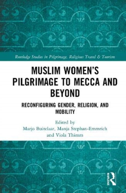 Book cover of: Muslim Women’s Pilgrimage to Mecca and Beyond. By: Marjo Buitelaar