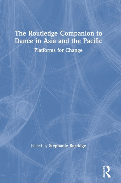 Book cover of: Routledge Companion to Dance in Asia and the Pacific. By: Stephanie Burridge
