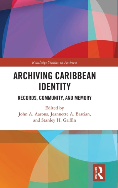 Book cover of: Archiving Caribbean Identity. By: John A. Aarons