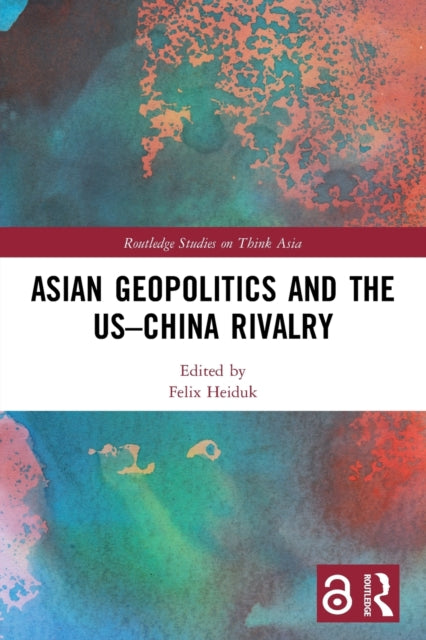 Book cover of: Asian Geopolitics and the US–China Rivalry. By: Felix Heiduk