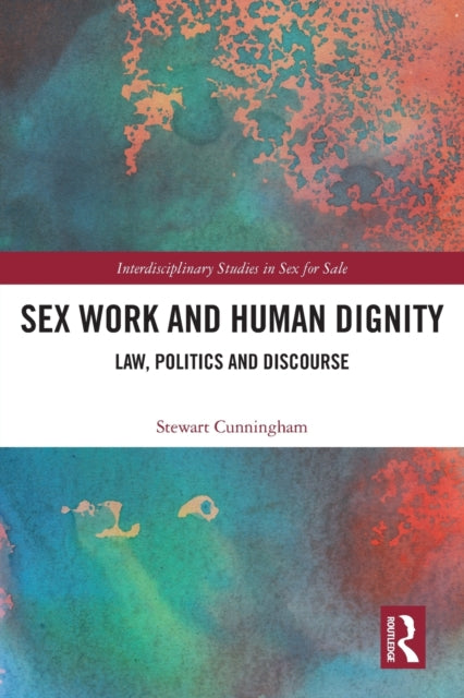 Book cover of: Sex Work and Human Dignity. By: Stewart Cunningham