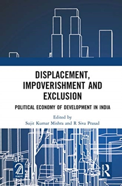 Book cover of: Displacement, Impoverishment and Exclusion. By: Sujit Kumar Mishra
