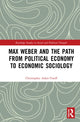 Book cover of: Max Weber and the Path from Political Economy to Economic Sociology. By: Christopher Adair-Toteff