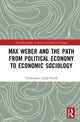 Book cover of: Max Weber and the Path from Political Economy to Economic Sociology. By: Christopher Adair-Toteff