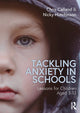 Book cover of: Tackling Anxiety in Schools. By: Chris Calland