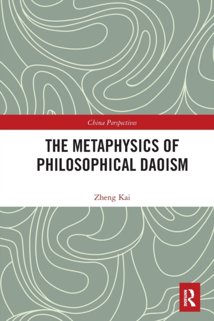Book cover of: Metaphysics of Philosophical Daoism. By: Kai Zheng