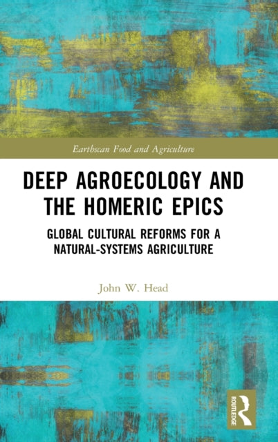 Book cover of: Deep Agroecology and the Homeric Epics. By: John W. Head