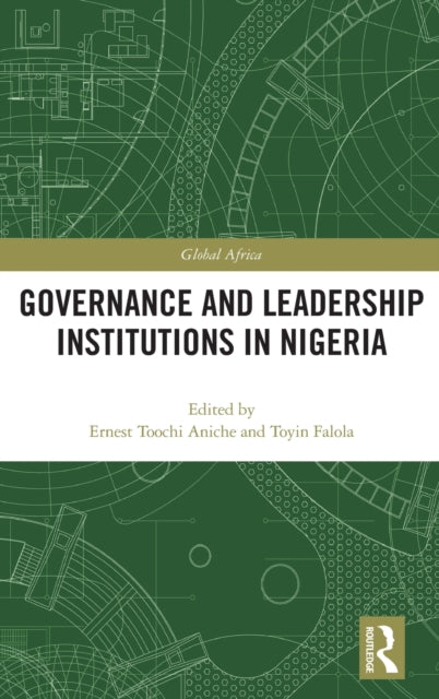 Book cover of: Governance and Leadership Institutions in Nigeria. By: Ernest Toochi Aniche
