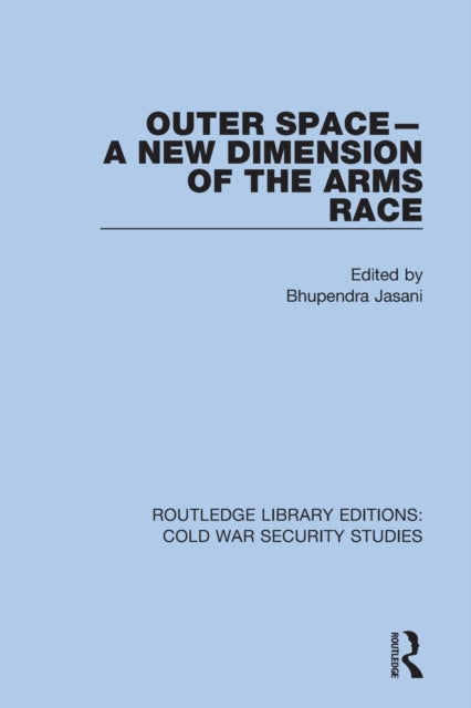 Book cover of: Outer Space - A New Dimension of the Arms Race. By: Bhupendra Jasani