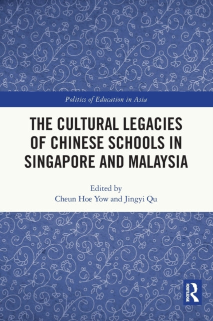 Book cover of: Cultural Legacies of Chinese Schools in Singapore and Malaysia. By: Cheun Hoe Yow