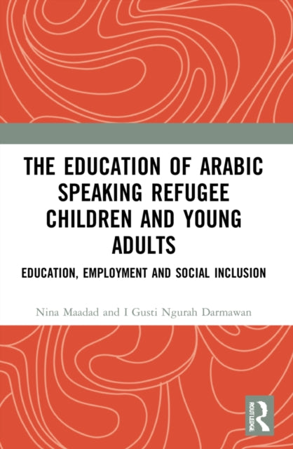 Book cover of: Education of Arabic Speaking Refugee Children and Young Adults. By: Nina Maadad