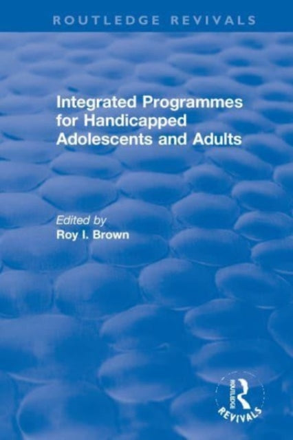 Book cover of: Integrated Programmes for Handicapped Adolescents and Adults. By: Roy I. Brown