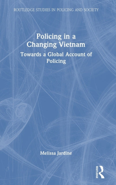 Book cover of: Policing in a Changing Vietnam. By: Melissa Jardine