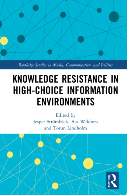Book cover of: Knowledge Resistance in High-Choice Information Environments. By: Jesper Strömbäck