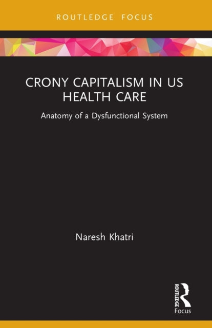 Book cover of: Crony Capitalism in US Health Care. By: Naresh Khatri