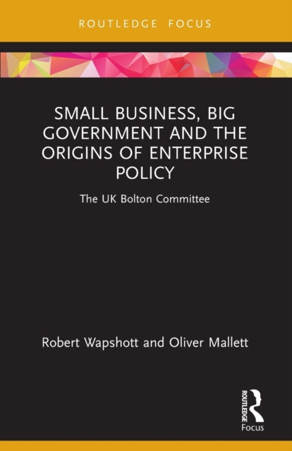 Book cover of: Small Business, Big Government and the Origins of Enterprise Policy. By: Robert Wapshott