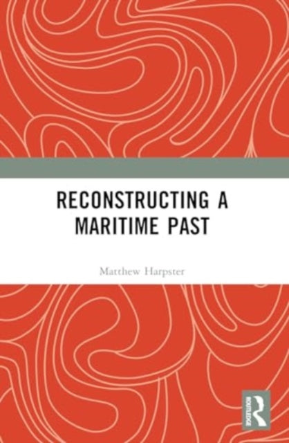 Book cover of: Reconstructing a Maritime Past. By: Matthew Harpster