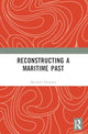 Book cover of: Reconstructing a Maritime Past. By: Matthew Harpster