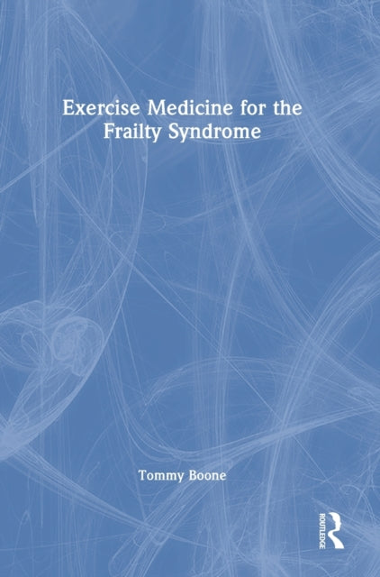 Book cover of: Exercise Medicine for the Frailty Syndrome. By: Tommy Boone