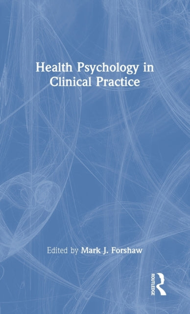 Book cover of: Health Psychology in Clinical Practice. By: Mark Forshaw