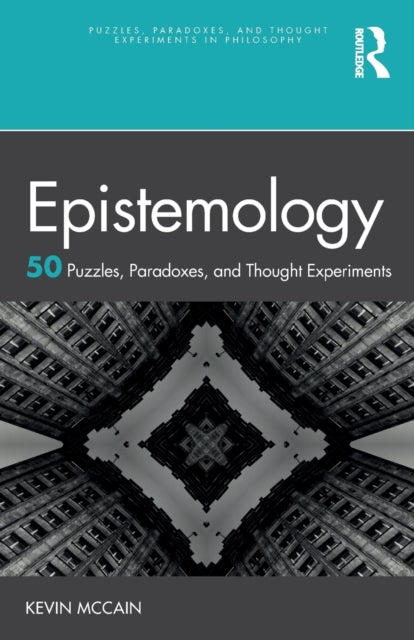 Book cover of: Epistemology: 50 Puzzles, Paradoxes, and Thought Experiments. By: Kevin McCain