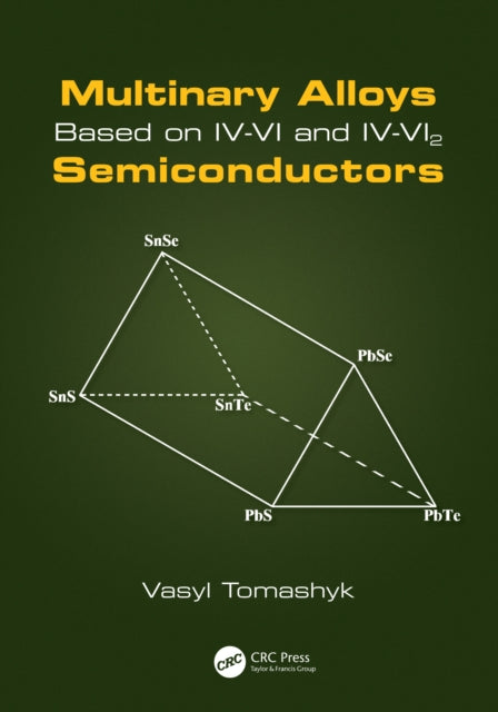 Book cover of: Multinary Alloys Based on IV-VI and IV-VI2 Semiconductors. By: Vasyl Tomashyk