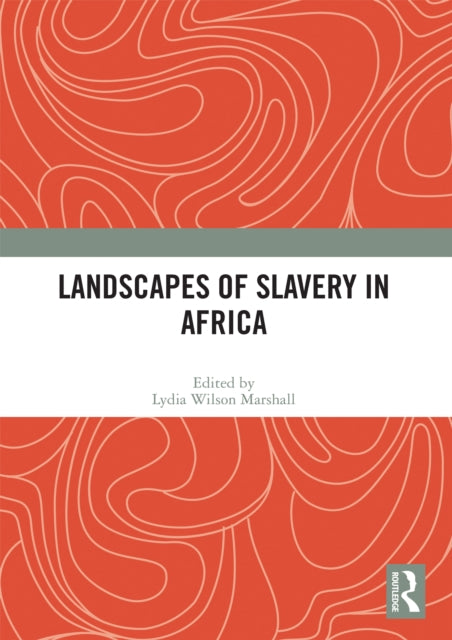 Book cover of: Landscapes of Slavery in Africa. By: Lydia Wilson Marshall