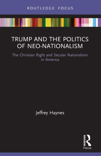 Book cover of: Trump and the Politics of Neo-Nationalism. By: Jeffrey Haynes