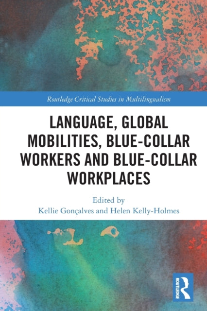 Book cover of: Language, Global Mobilities, Blue-Collar Workers and Blue-collar Workplaces. By: Kellie Gonçalves