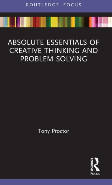 Book cover of: Absolute Essentials of Creative Thinking and Problem Solving. By: Tony Proctor