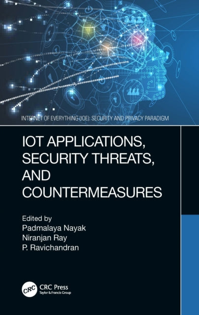 Book cover of: IoT Applications, Security Threats, and Countermeasures. By: Padmalaya Nayak