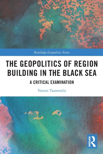 Book cover of: Geopolitics of Region Building in the Black Sea. By: Yannis Tsantoulis