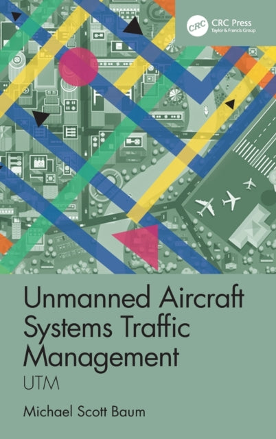 Book cover of: Unmanned Aircraft Systems Traffic Management. By: Michael S. Baum