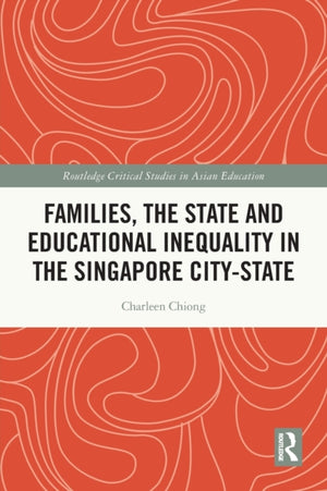 Families, the State and Educational Inequality in the Singapore City-State